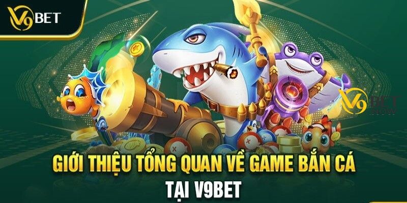 Khái quát các thông tin về bắn cá V9Bet